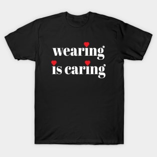 Wearing Is Caring Face Mask Message (Solid White Letters) T-Shirt